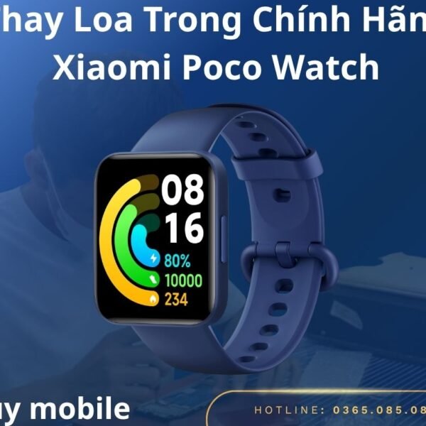 Thay Loa Trong Chính Hãng Xiaomi Poco Watch