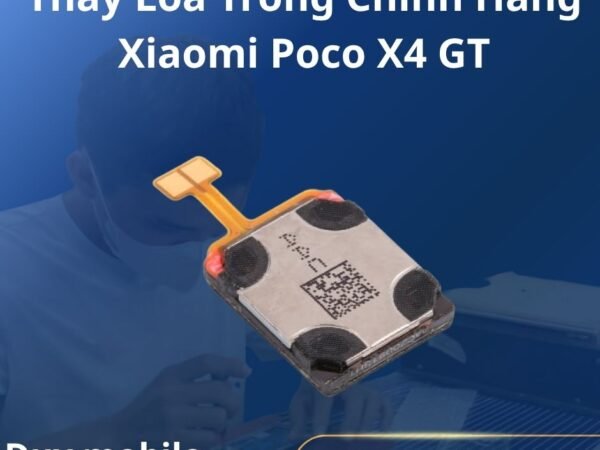Thay Loa Trong Chính Hãng Xiaomi Poco X4 GT
