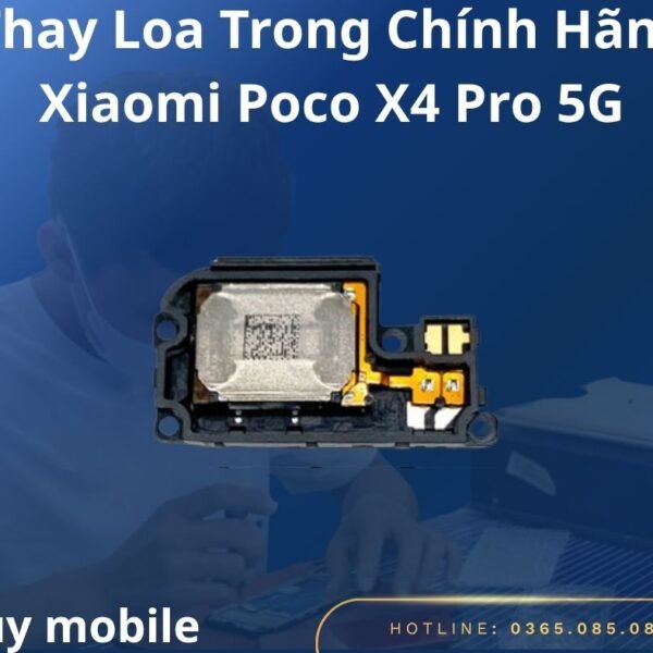 Thay Loa Trong Chính Hãng Xiaomi Poco X4 Pro 5G