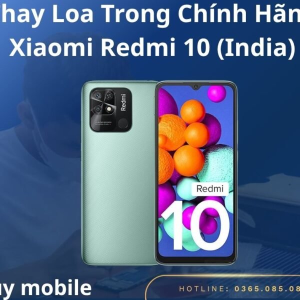 Thay Loa Trong Chính Hãng Xiaomi Redmi 10 (India)