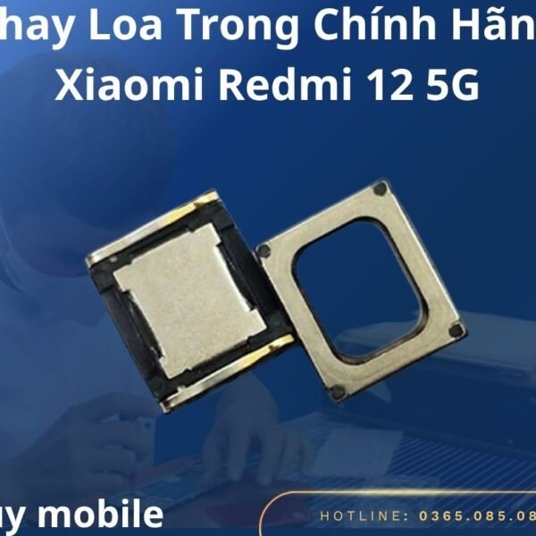 Thay Loa Trong Chính Hãng Xiaomi Redmi 12 5G