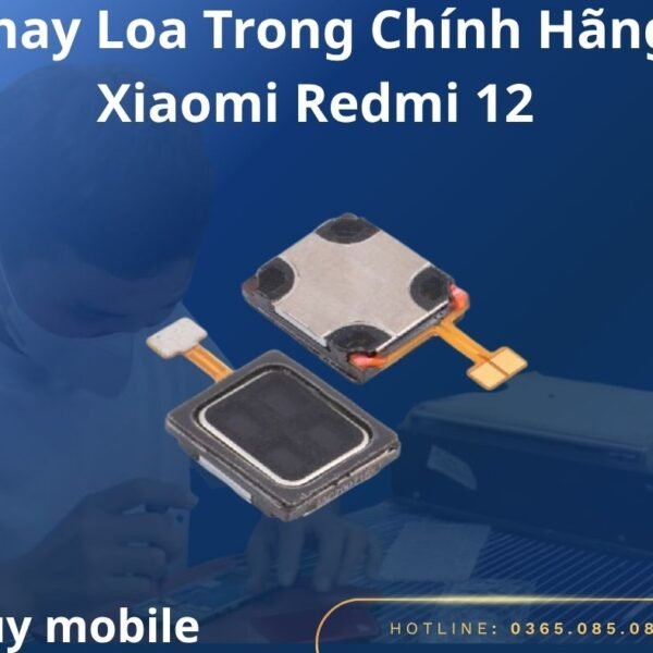 Thay Loa Trong Chính Hãng Xiaomi Redmi 12
