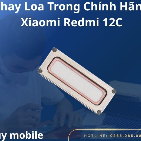 Thay Loa Trong Chính Hãng Xiaomi Redmi 12C