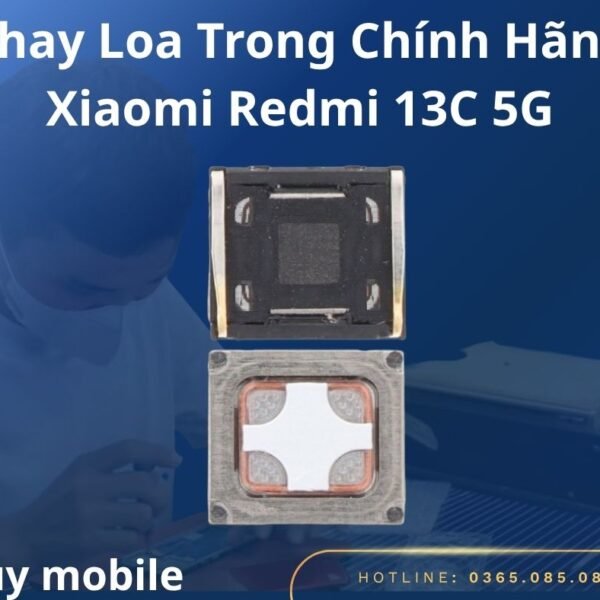 Thay Loa Trong Chính Hãng Xiaomi Redmi 13C 5G