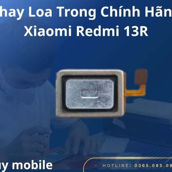 Thay Loa Trong Chính Hãng Xiaomi Redmi 13R
