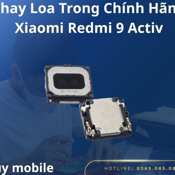 Thay Loa Trong Chính Hãng Xiaomi Redmi 9 Activ