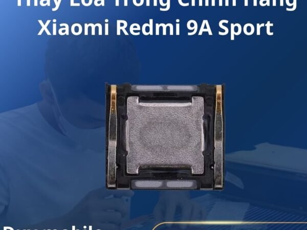 Thay Loa Trong Chính Hãng Xiaomi Redmi 9A Sport