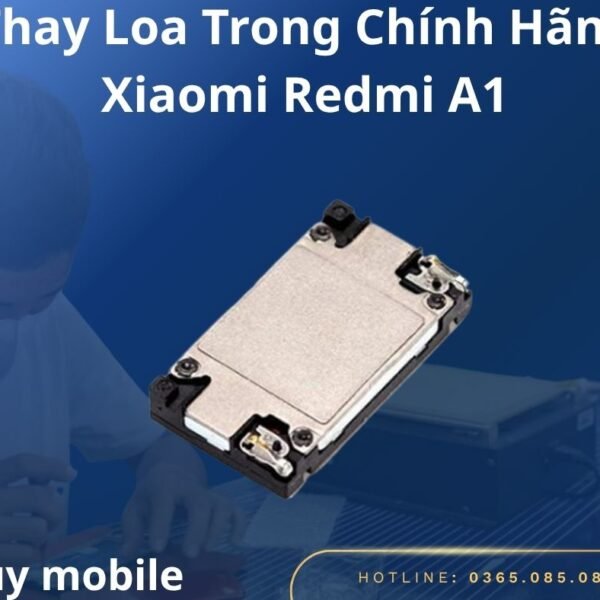 Thay Loa Trong Chính Hãng Xiaomi Redmi A1