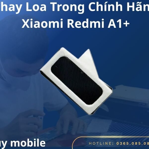 Thay Loa Trong Chính Hãng Xiaomi Redmi A1+