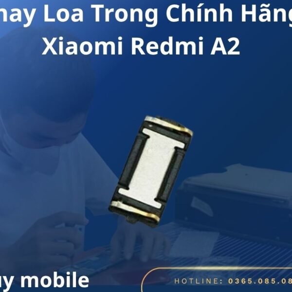 Thay Loa Trong Chính Hãng Xiaomi Redmi A2