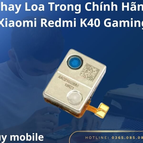 Thay Loa Trong Chính Hãng Xiaomi Redmi K40 Gaming