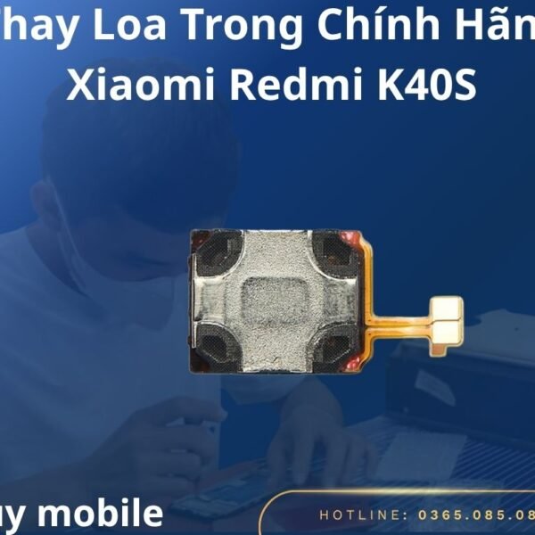 Thay Loa Trong Chính Hãng Xiaomi Redmi K40S