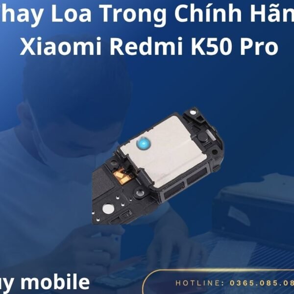Thay Loa Trong Chính Hãng Xiaomi Redmi K50 Pro