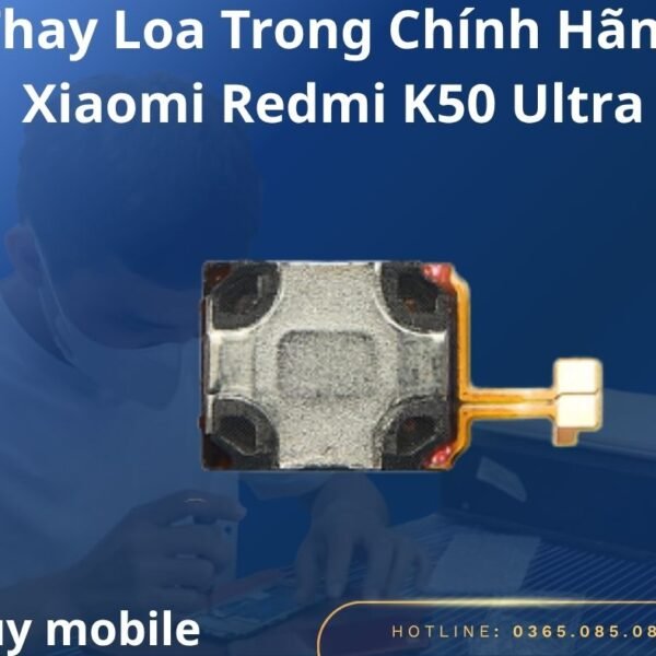 Thay Loa Trong Chính Hãng Xiaomi Redmi K50 Ultra