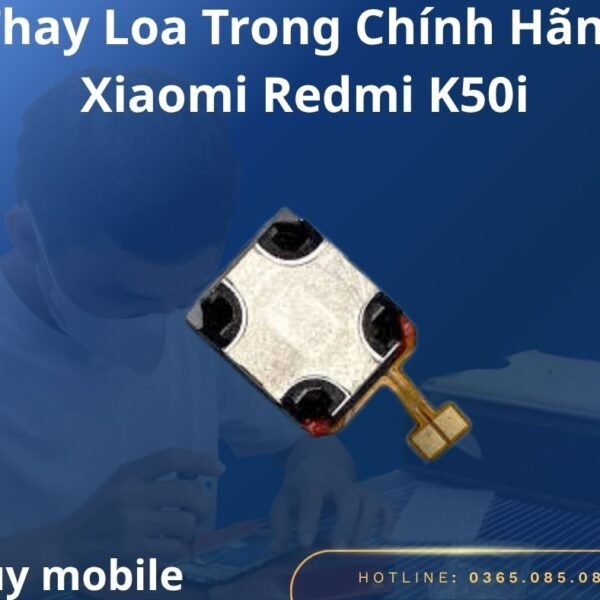 Thay Loa Trong Chính Hãng Xiaomi Redmi K50i