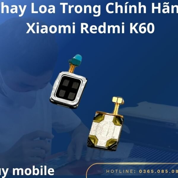 Thay Loa Trong Chính Hãng Xiaomi Redmi K60