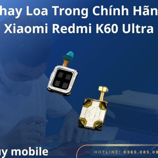 Thay Loa Trong Chính Hãng Xiaomi Redmi K60 Ultra