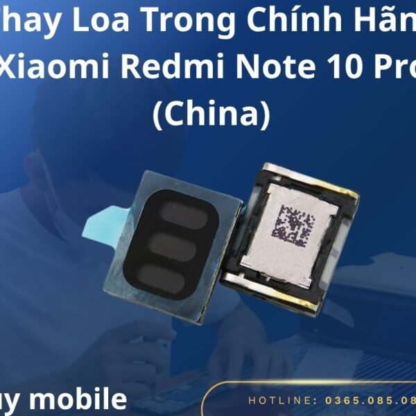 Thay Loa Trong Chính Hãng Xiaomi Redmi Note 10 Pro (China)