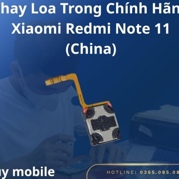 Thay Loa Trong Chính Hãng Xiaomi Redmi Note 11 (China)