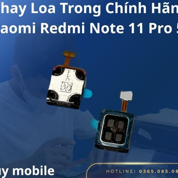Thay Loa Trong Chính Hãng Xiaomi Redmi Note 11 Pro 5G