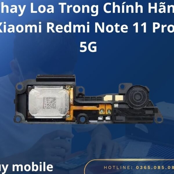 Thay Loa Trong Chính Hãng Xiaomi Redmi Note 11 Pro+ 5G