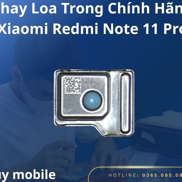 Thay Loa Trong Chính Hãng Xiaomi Redmi Note 11 Pro