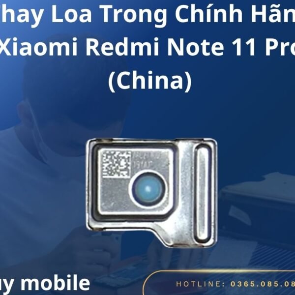 Thay Loa Trong Chính Hãng Xiaomi Redmi Note 11 Pro (China)