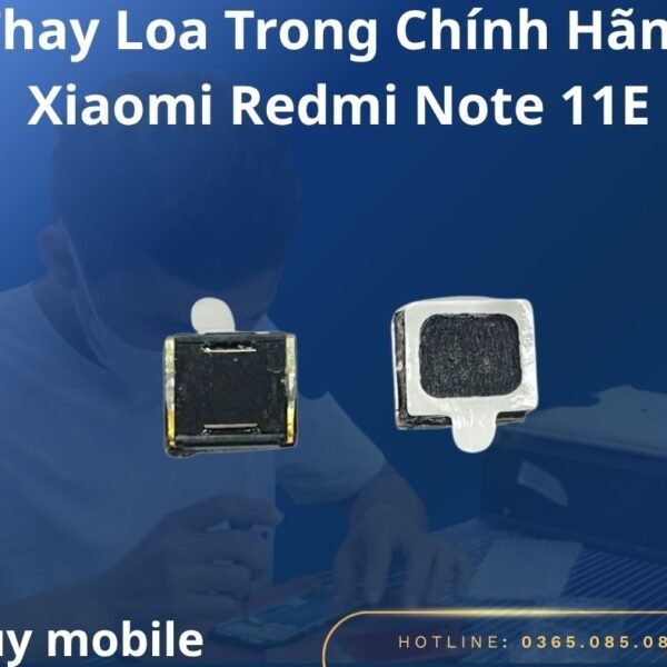 Thay Loa Trong Chính Hãng Xiaomi Redmi Note 11E