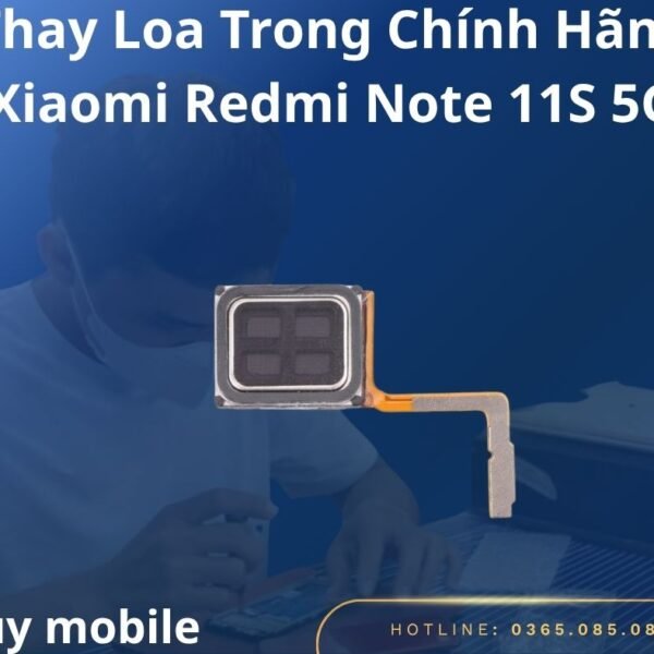Thay Loa Trong Chính Hãng Xiaomi Redmi Note 11S 5G
