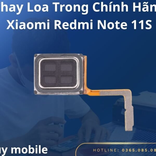 Thay Loa Trong Chính Hãng Xiaomi Redmi Note 11S