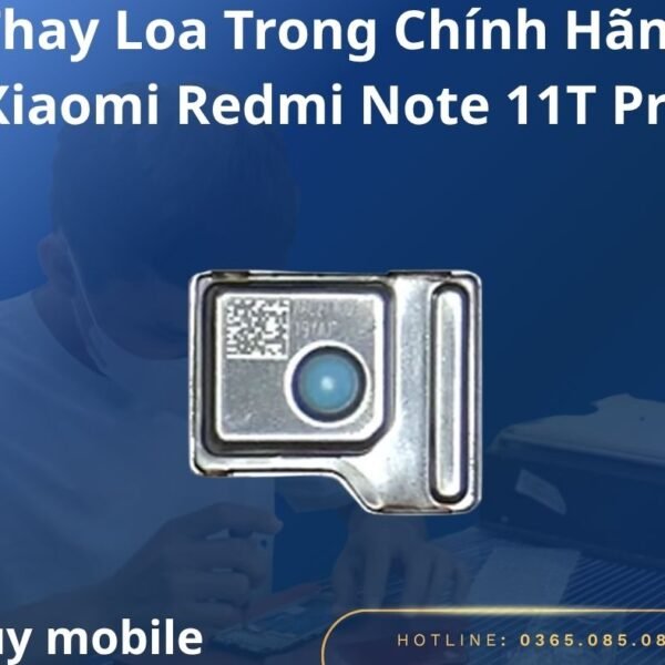 Thay Loa Trong Chính Hãng Xiaomi Redmi Note 11T Pro