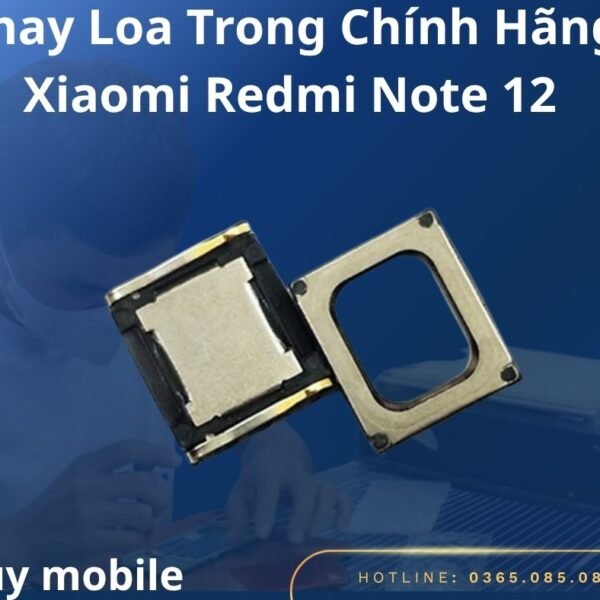 Thay Loa Trong Chính Hãng Xiaomi Redmi Note 12