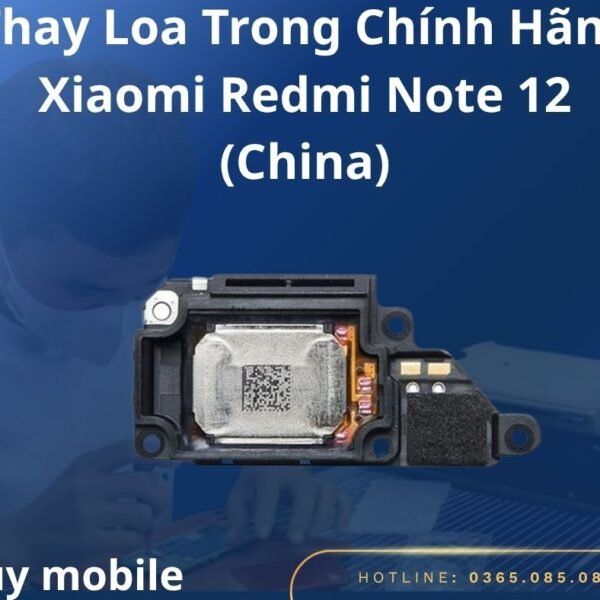 Thay Loa Trong Chính Hãng Xiaomi Redmi Note 12 (China)