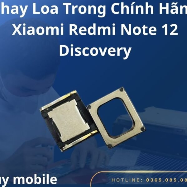 Thay Loa Trong Chính Hãng Xiaomi Redmi Note 12 Discovery