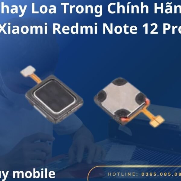 Thay Loa Trong Chính Hãng Xiaomi Redmi Note 12 Pro