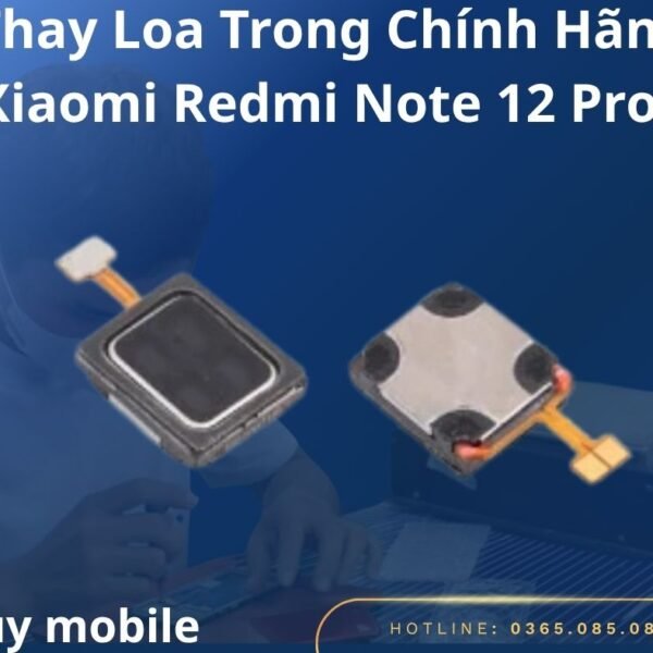 Thay Loa Trong Chính Hãng Xiaomi Redmi Note 12 Pro+