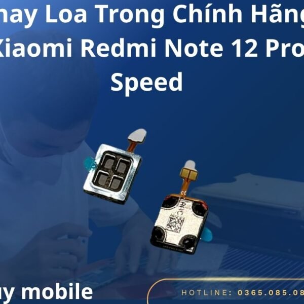 Thay Loa Trong Chính Hãng Xiaomi Redmi Note 12 Pro Speed