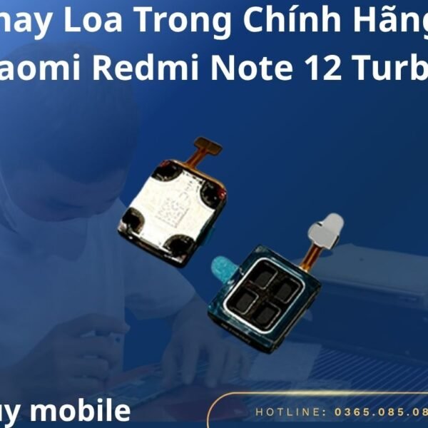 Thay Loa Trong Chính Hãng Xiaomi Redmi Note 12 Turbo