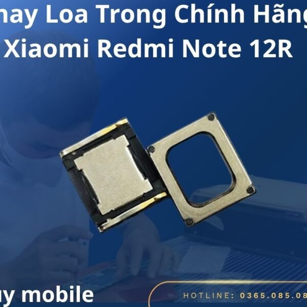 Thay Loa Trong Chính Hãng Xiaomi Redmi Note 12R