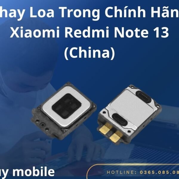 Thay Loa Trong Chính Hãng Xiaomi Redmi Note 13 (China)
