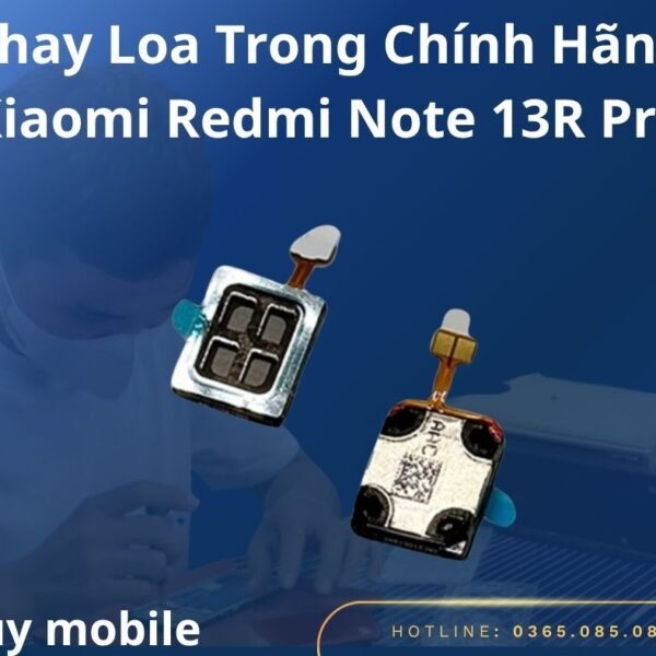 Thay Loa Trong Chính Hãng Xiaomi Redmi Note 13R Pro
