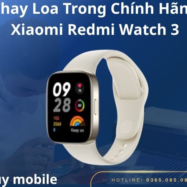 Thay Loa Trong Chính Hãng Xiaomi Redmi Watch 3