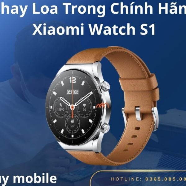 Thay Loa Trong Chính Hãng Xiaomi Watch S1