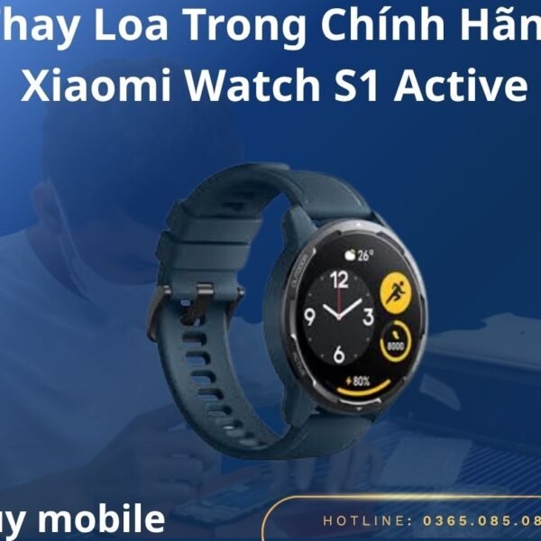 Thay Loa Trong Chính Hãng Xiaomi Watch S1 Active