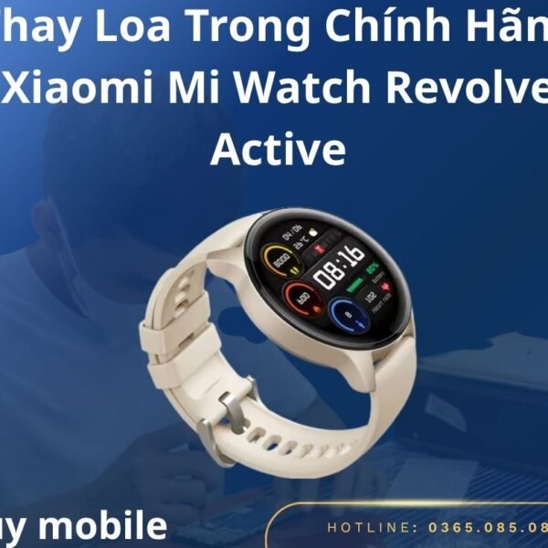 Thay Loa Trong Chính Hãng Xiaomi Mi Watch Revolve Active