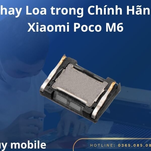 Thay Loa Trong Chính Hãng Xiaomi Poco M6