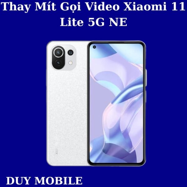 Thay Mít Gọi Video Xiaomi 11 Lite 5G NE