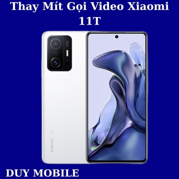Thay Mít Gọi Video Xiaomi 11T