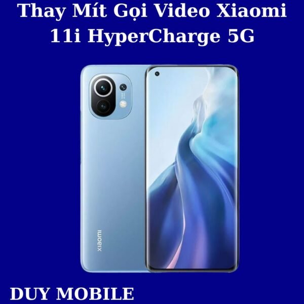 Thay Mít Gọi Video Xiaomi 11i HyperCharge 5G