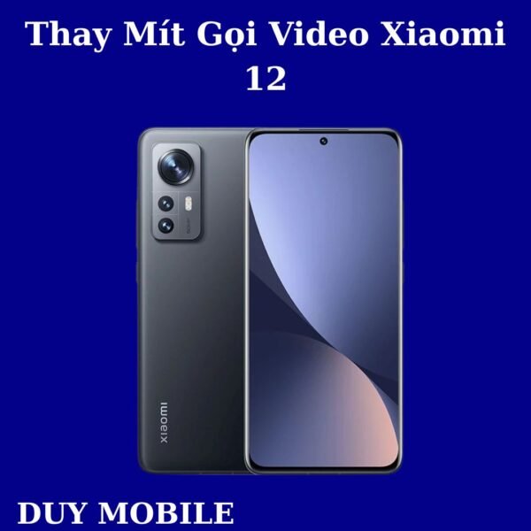 Thay Mít Gọi Video Xiaomi 12